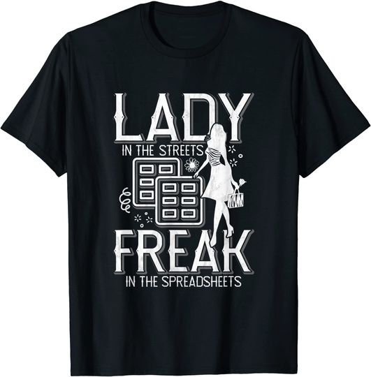 Lady In The Street Freak In The Spreadsheets T-Shirt