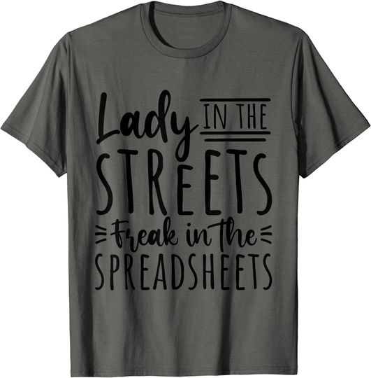 Lady In The Streets Freak In The Spreadsheets Accountant T-Shirt