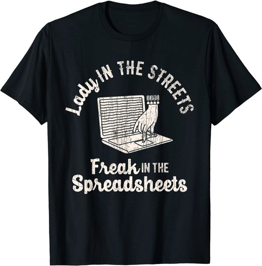 Lady In The Streets Freak In The Spreadsheets T-Shirt