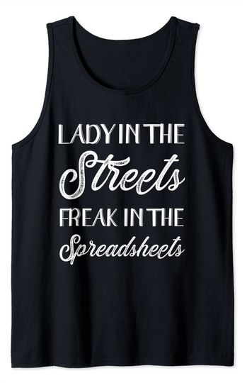 Lady in the streets freak in the spreadsheets Tank Top