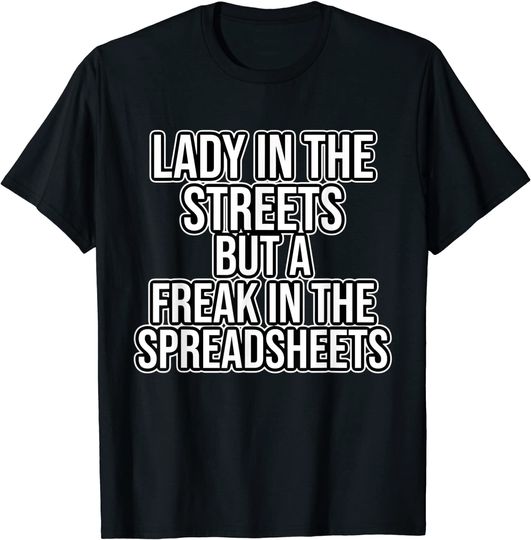 Lady in the Streets But a Freak In the Spreadsheets T-Shirt