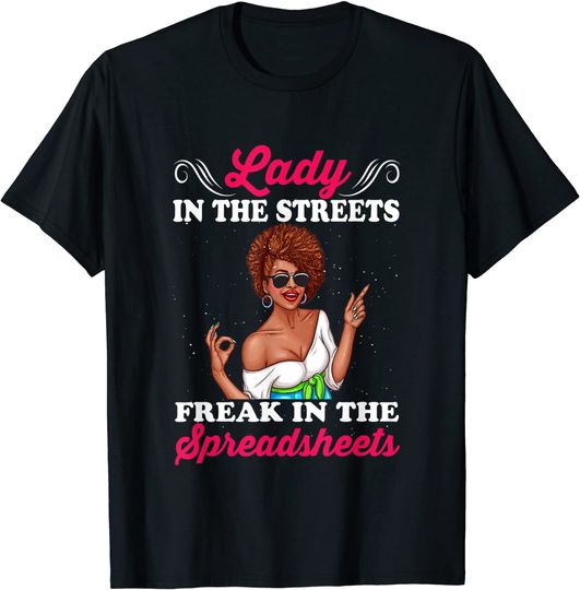 Lady In The Streets Freak In The Spreadsheets T-Shirt