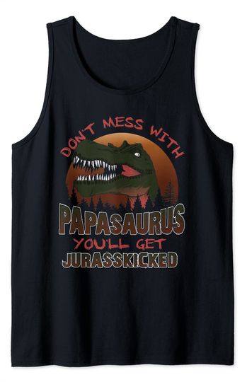 T-rex Meme Tank Top Dont Mess With Papasaurus Papa Dinosaur Grandpa T Rex Parody