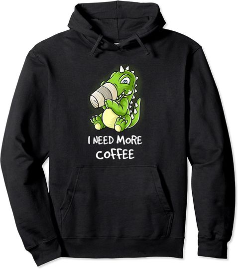 I Need More Coffee In My Mug Caffeine Funny T-Rex Dinosaur Pullover Hoodie
