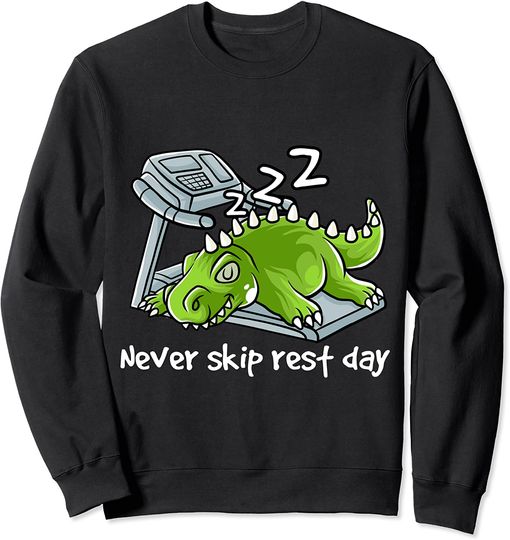 T-rex Meme Sweatshirt Never Skip Rest Day Gym Workout Cardio Sleeping