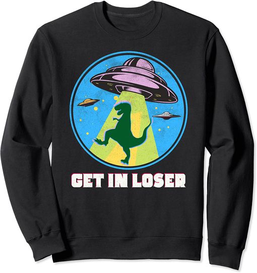 T-rex Meme Sweatshirt Get-In-Loser Alien Spaceship Abduction