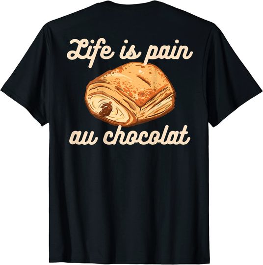 France Meme T-shirt LIFE IS PAIN AU CHOCOLAT Funny