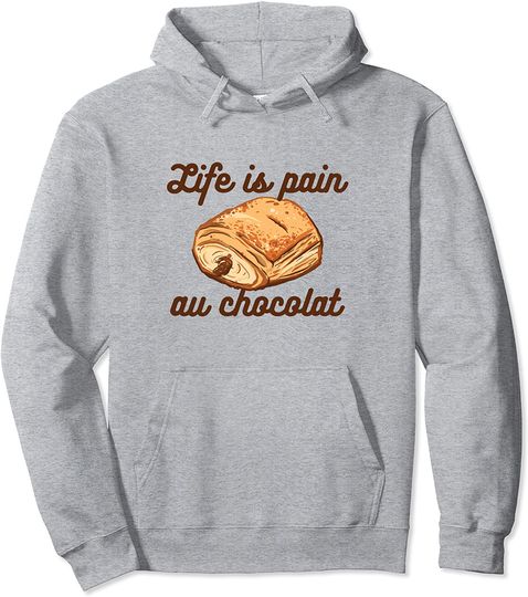France Meme Hoodie LIFE IS PAIN AU CHOCOLAT Funny French Language