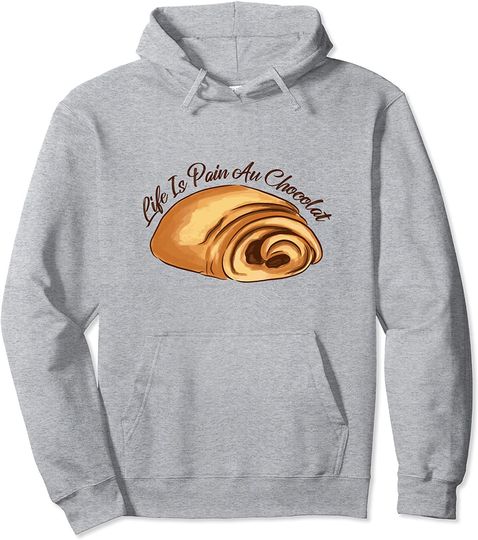 France Meme Hoodie LIFE IS PAIN AU CHOCOLAT Funny