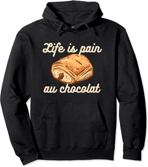 France Meme Hoodie LIFE IS PAIN AU CHOCOLAT Funny