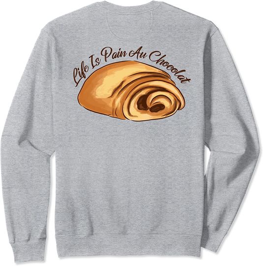 France Meme Sweatshirt LIFE IS PAIN AU CHOCOLAT Funny French