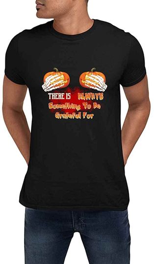 There is Always Something to Be Grateful for Black T-Shirt Best Thanksgiving Gift YG8IDU