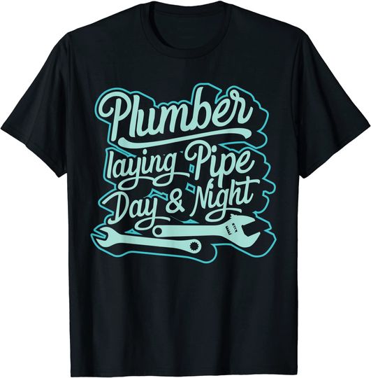 Laying Pie T-shirt Plumber Laying Pipe Day And Night