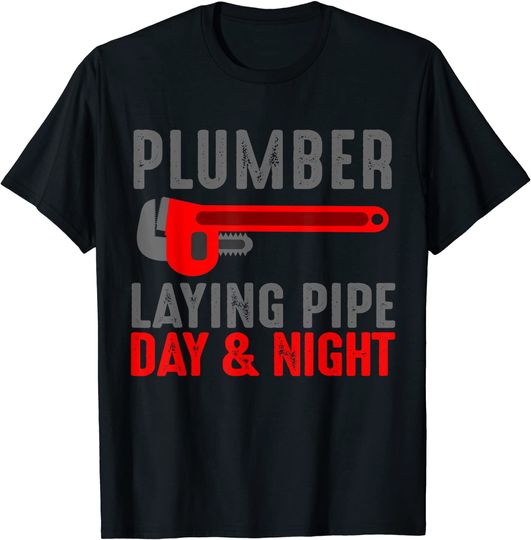 Laying Pie T-shirt PLUMBER, LAYING PIPE DAY AND NIGHT