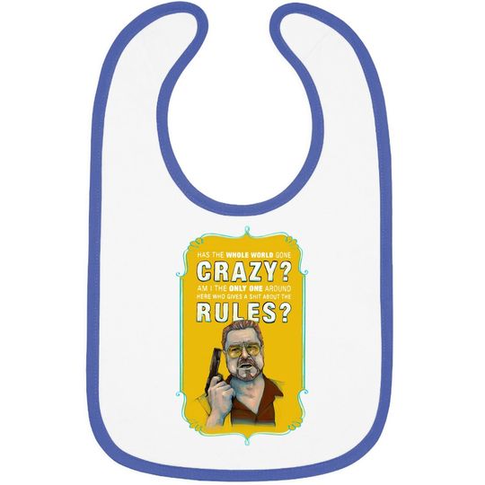 The Big Lebowski Walter Sobchak Has The Whole World Gone Mad Baby Bib