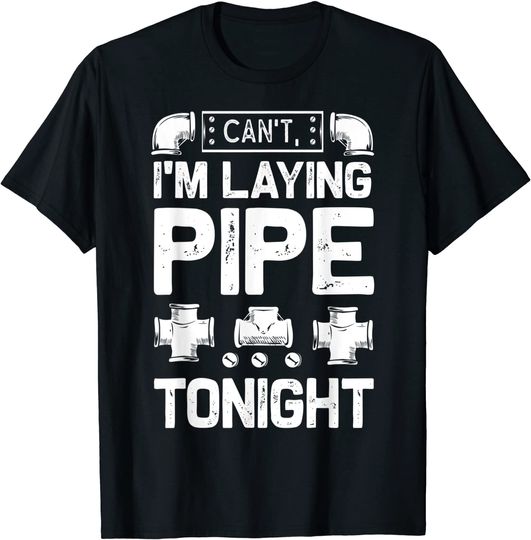 Laying Pie T-shirt Can't I'm Laying Pipe Tonight Busy Innuendo Funny Plumber