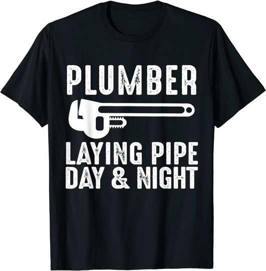 Laying Pie T-shirt Plumber Laying Pipe Day And Night