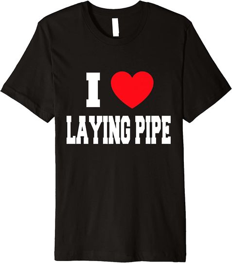 Laying Pie T-shirt I Love Laying Pipe Premium