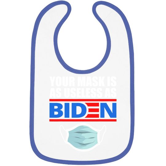 Anti Biden 2021 That Mask Is As Useless As Joe Biden Baby Bib