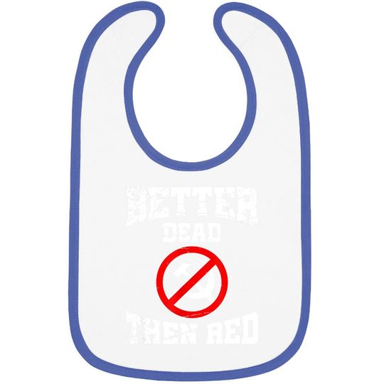 Better Dead Than Red Anti Communist Gift Anti Socialism Baby Bib