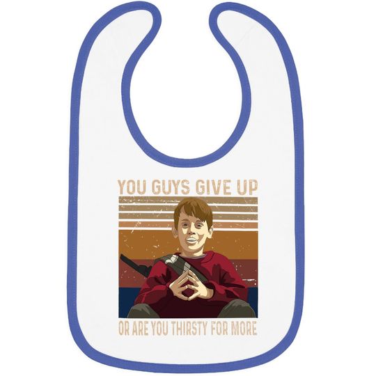 Home Alone Kevin Mccallister You Guys Give Up Or Are You Thirsty For More Baby Bib
