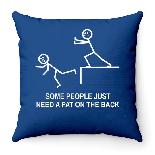 Some People Just Need A Pat On The Back, Sarcasm Throw Pillow For Adult