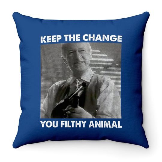 Home Alone Keep The Change You Filthy Animal Throw Pillow