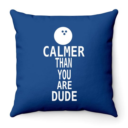 The Big Lebowski Calmer Than You Man Throw Pillow