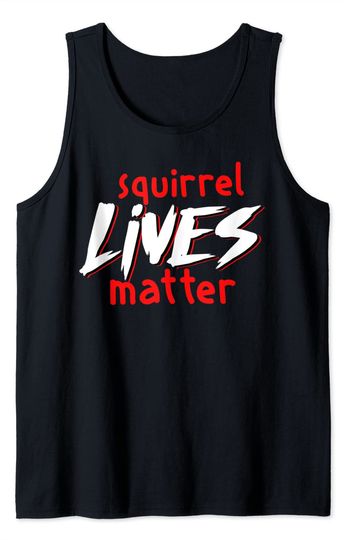 Animal Lives Matter Tank Top Squirrel Lives Matter Animal Lover