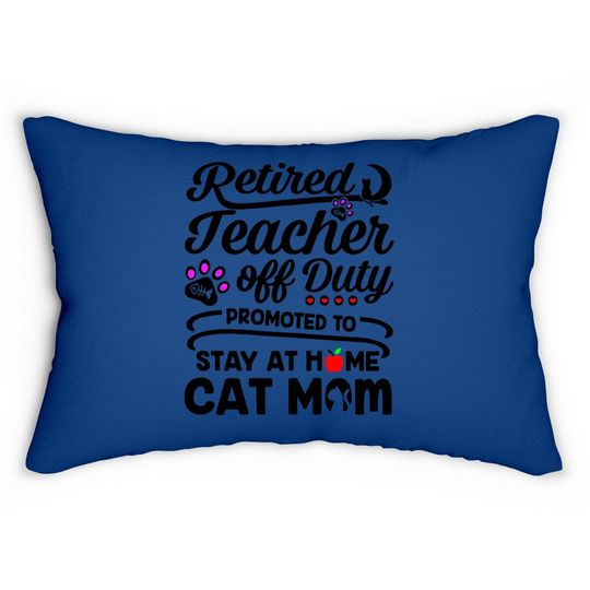 Retired Teacher Off Duty Promoted To Stay At Home Cat Mom Lumbar Pillow