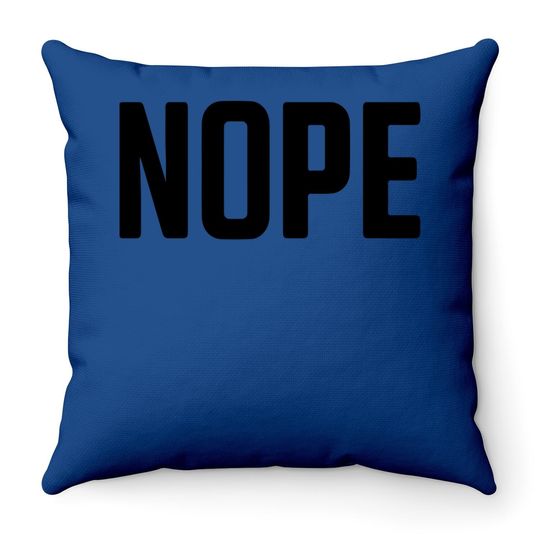 Nope | Funny Grumpy Sarcastic Sarcasm Bad Attitude For Grandma Mom Throw Pillow