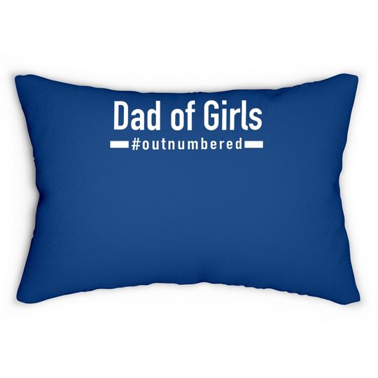 Dad Of Girls Outnumbered | Humor Graphic Novelty Sarcasm Funny Lumbar Pillow