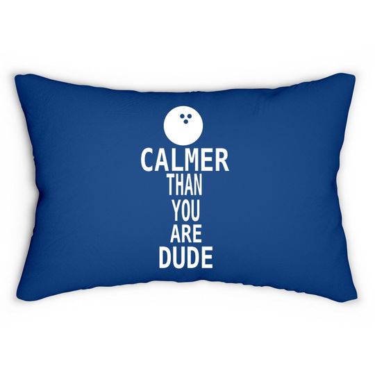 The Big Lebowski Calmer Than You Man Lumbar Pillow