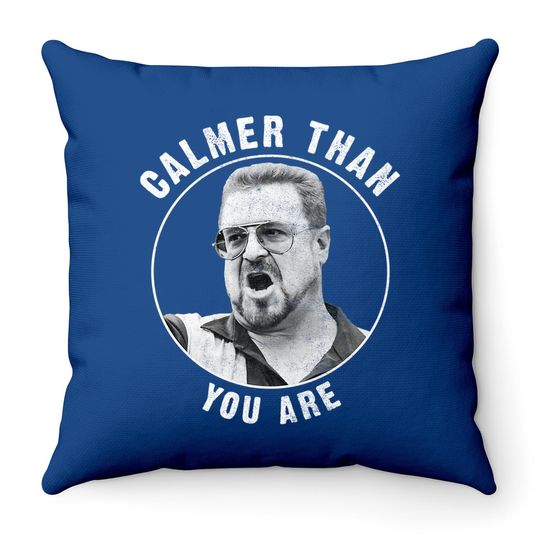 The Big Lebowski Calmer Than You Are Throw Pillow