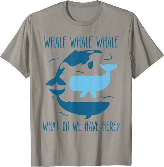 Whale Whale Whale What Do We Have Here Funny Whale T-Shirt