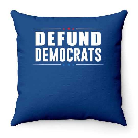 Defund Democrats - Anti Liberal - Republican Political Gift Throw Pillow