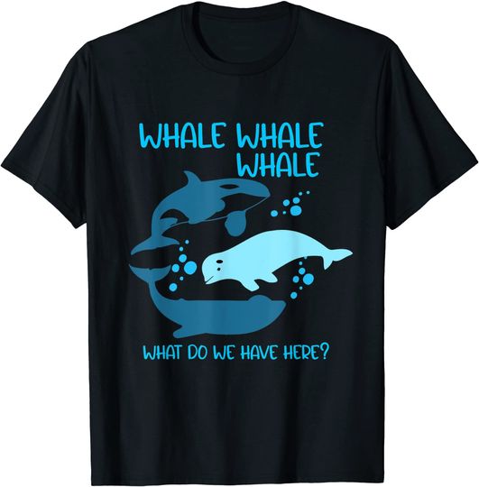 Funny Whale Whale Whale What Do We Have Here Pun T-Shirt