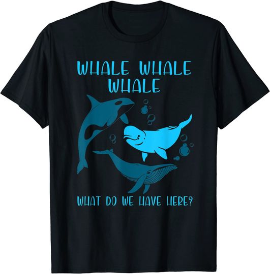 Funny Whale Whale Whale What Do We Have Here Pun T-Shirt