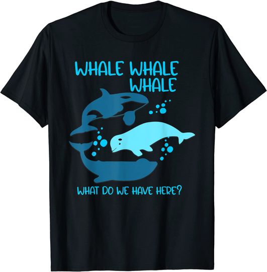 Funny Whale Whale Whale What Do We Have Here Pun T-Shirt