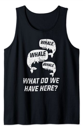 Whale Whale Whale What Do We Have Here | Funny Pun Lover Tank Top