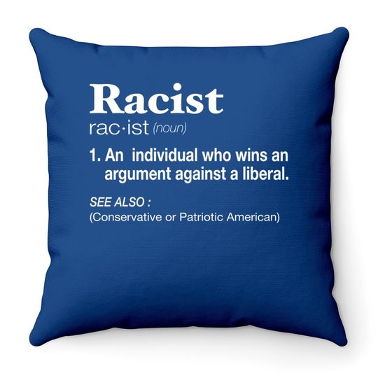 Conservative Republican Anti Liberal Racist Throw Pillow