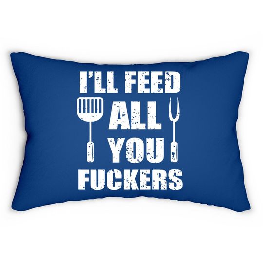 Bbq Dad Joke I'll Feed All You Fuckers Barbecue Cookout Chef Lumbar Pillow