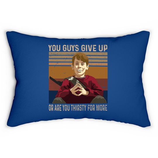 Home Alone Kevin Mccallister You Guys Give Up Or Are You Thirsty For More Lumbar Pillow