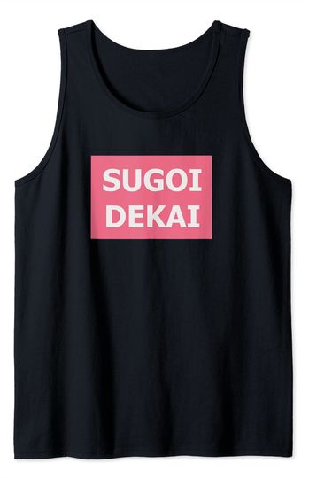 Sugoi Dekai Tank Top "terrible, dreadful, terrific" Oppai Weeaboo