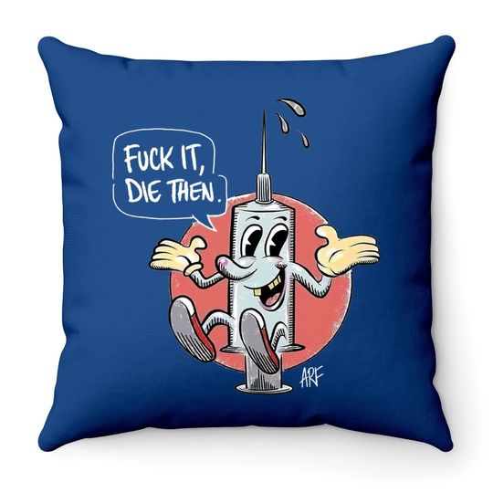 Fuck It Die Then Throw Pillow