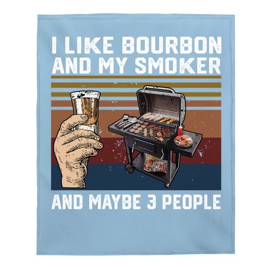 Drinking Baby Blanket I Like Bourbon And My Smoker And Maybe 3 People