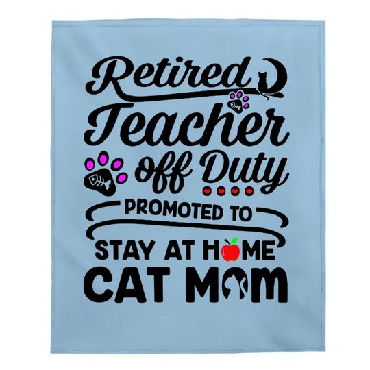 Retired Teacher Off Duty Promoted To Stay At Home Cat Mom Baby Blanket
