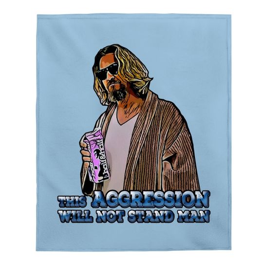 The Big Lebowski The Dude This Aggression Will Not Stand The Man Baby Blanket