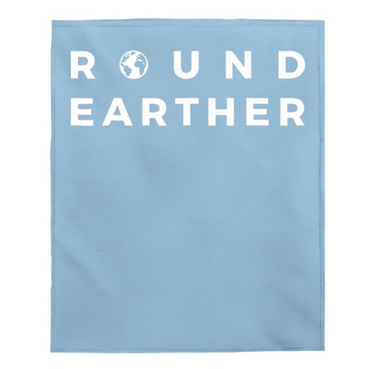 Round Earther Baby Blanket Anti Flat Earth The Earth Is Round