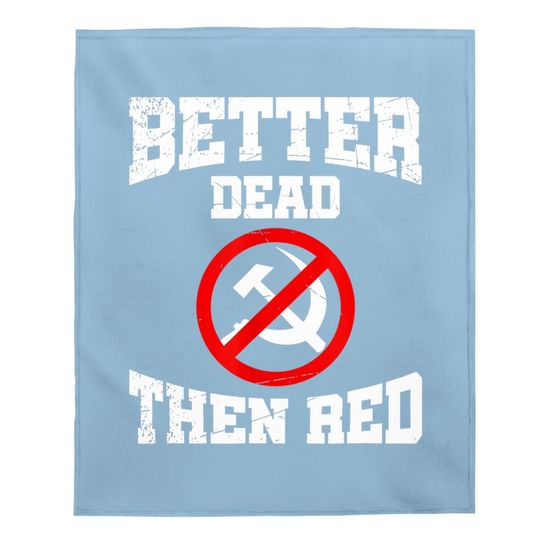 Better Dead Than Red Anti Communist Gift Anti Socialism Baby Blanket